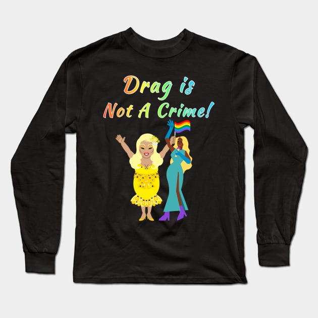 Drag Is Not A Crime! Rainbow Text Green Long Sleeve T-Shirt by Gold Dust Publishing